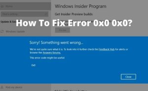 How to Fix 0x0 00x0 Error Code Check Out Solution