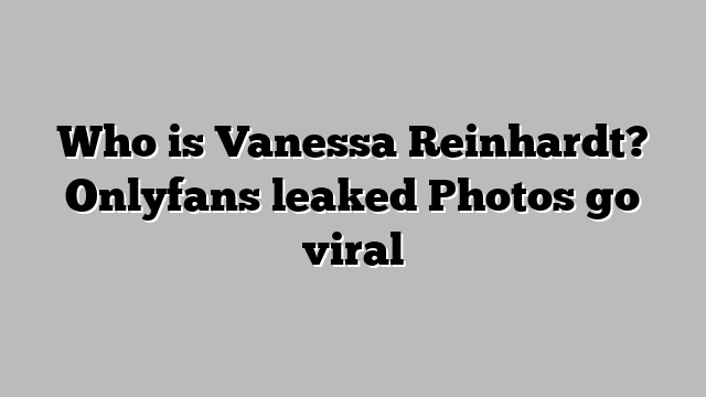  Vanessa Reinhardt's leaked Onlyfans videos 