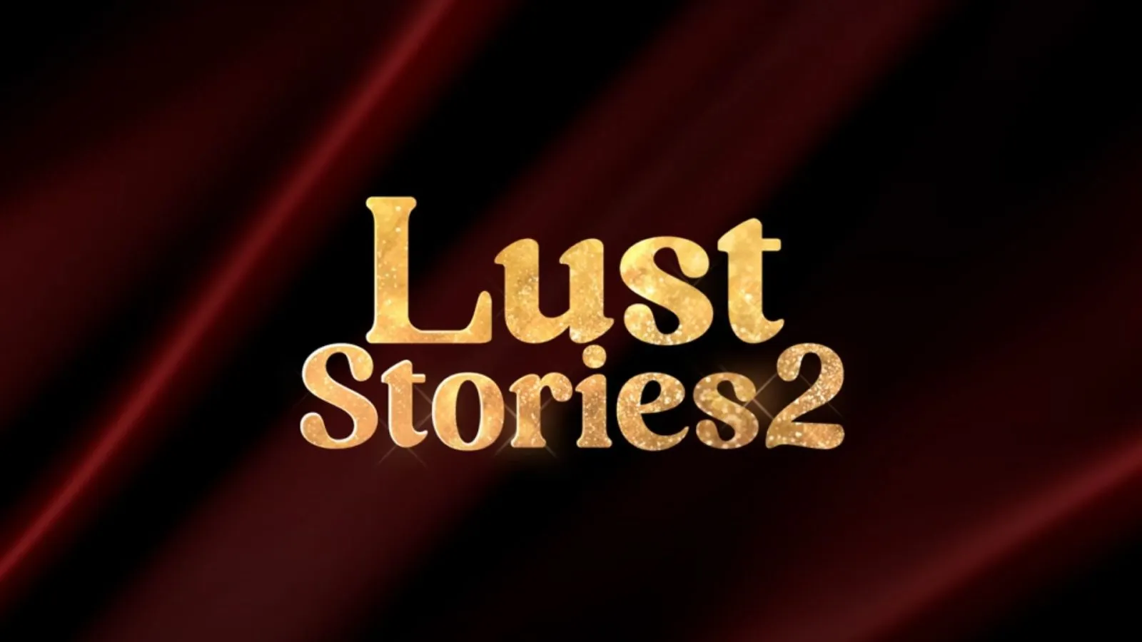 Path-Breaking Stories are Back with Lust Stories 2, which is About to Release on Netflix